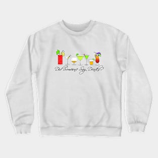 Did Someone Say drinks? Crewneck Sweatshirt